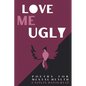 Love me Ugly - Paperback