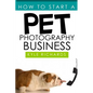 How to Start a Pet Photography Business - Paperback
