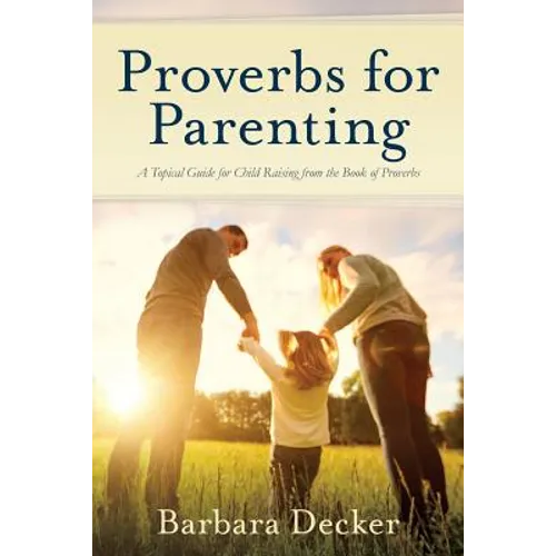 Proverbs for Parenting: A Topical Guide for Child Raising from the Book of Proverbs (New International Version) - Paperback