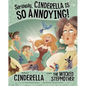 Seriously, Cinderella Is So Annoying!: The Story of Cinderella as Told by the Wicked Stepmother - Hardcover