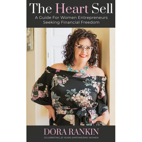 The Heart Sell, A Guide for Women Entrepreneurs Seeking Financial Freedom - Paperback