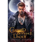 Claimed by Prince Daddy: A Secret Baby Rejected Mate Werewolf Shifter Romance - Paperback