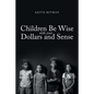 Children Be Wise with your Dollars and Sense - Paperback
