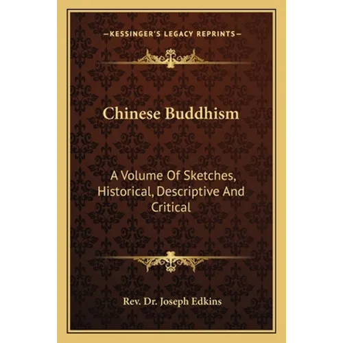 Chinese Buddhism: A Volume of Sketches, Historical, Descriptive and Critical - Paperback