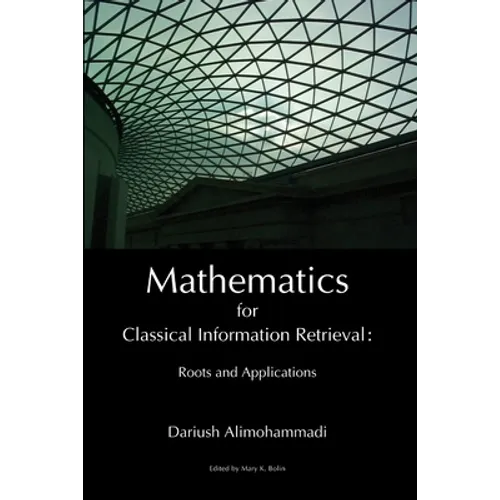 Mathematics for Classical Information Retrieval: Roots and Applications - Paperback