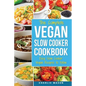 Vegan Slow Cooker Recipes: Healthy Cookbook and Super Easy Vegan Slow Cooker Recipes To Follow For Beginners Low Carb and Weight Loss Vegan Diet: - Paperback