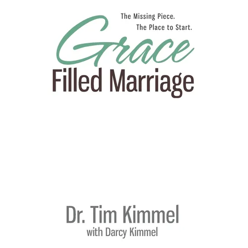 Grace Filled Marriage: The Missing Piece. The Place to Start. - Paperback