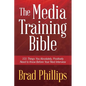 The Media Training Bible: 101 Things You Absolutely, Positively Need To Know Before Your Next Interview - Paperback
