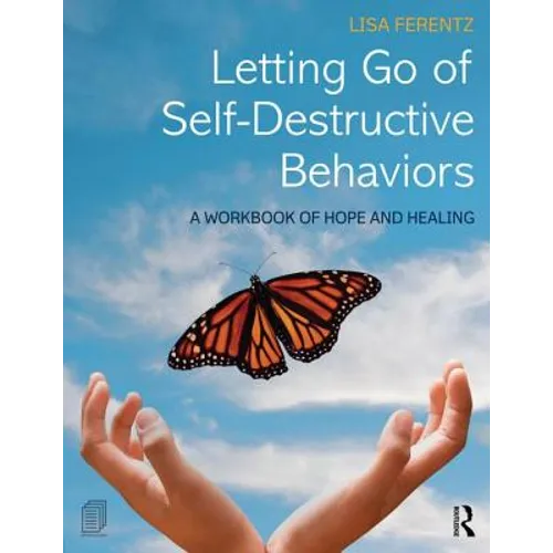 Letting Go of Self-Destructive Behaviors: A Workbook of Hope and Healing - Paperback