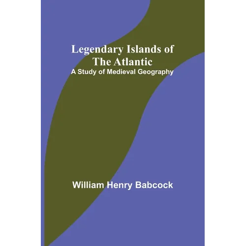 Legendary Islands of the Atlantic: A Study of Medieval Geography - Paperback