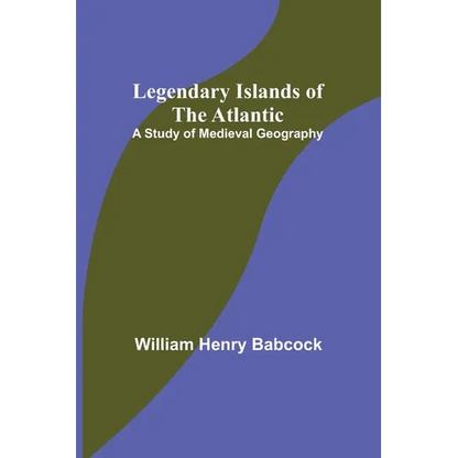 Legendary Islands of the Atlantic: A Study of Medieval Geography - Paperback
