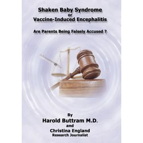 Shaken Baby Syndrome or Vaccine Induced Encephalitis - Are Parents Being Falsely Accused? - Hardcover