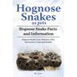 Hognose Snakes as pets. Hognose Snake Facts and Information. Hognose Snake Care, Behavior, Diet, Interaction, Costs and Health. - Paperback