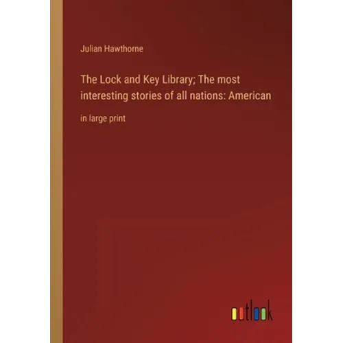 The Lock and Key Library; The most interesting stories of all nations: American: in large print - Paperback