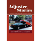 Adjuster Stories: My Wild Ride Adjusting Insurance Claims - Paperback