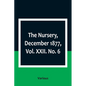 The Nursery, December 1877, Vol. XXII. No. 6 - Paperback