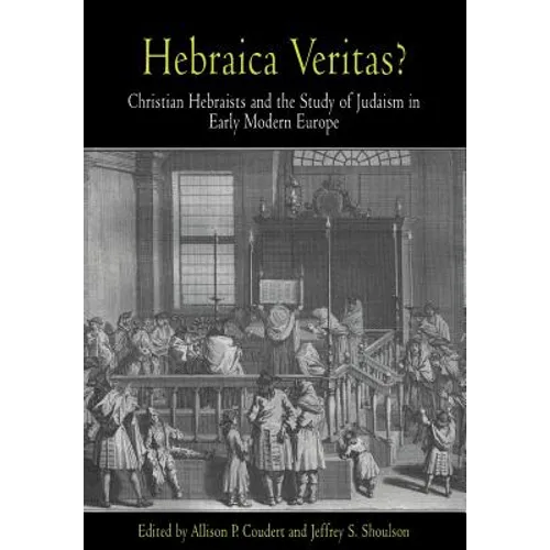 Hebraica Veritas?: Christian Hebraists and the Study of Judaism in Early Modern Europe - Hardcover