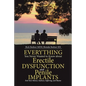 Everything You Never Wanted to Know about Erectile Dysfunction and Penile Implants: End Your Silence, Sadness, Suffering, and Shame - Paperback