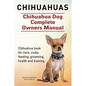 Chihuahuas. Chihuahua Dog Complete Owners Manual. Chihuahua book for care, costs, feeding, grooming, health and training. - Paperback