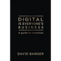 Digital Is Everyone's Business: A guide to transition - Paperback