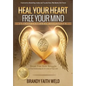 Heal Your Heart Free Your Mind: Break Free from Struggle in Your Relationships and All Areas of Your Life! - Paperback