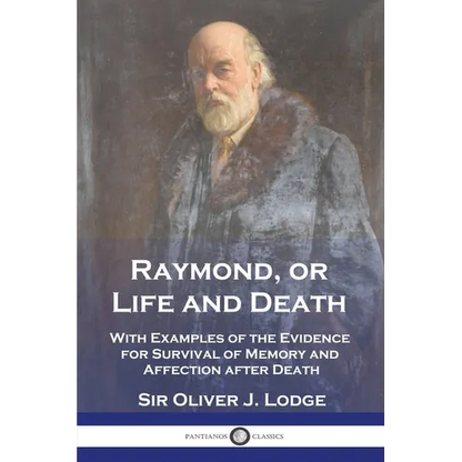 Raymond, or Life and Death: With Examples of the Evidence for Survival of Memory and Affection after Death - Paperback