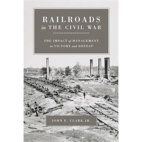 Railroads in the Civil War: The Impact of Management on Victory and Defeat - Paperback