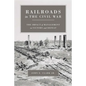 Railroads in the Civil War: The Impact of Management on Victory and Defeat - Paperback