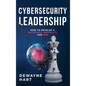 Cybersecurity Leadership: How to Develop a Successful Mentality and Win - Hardcover