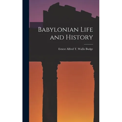 Babylonian Life and History - Hardcover