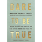 Dare to Be True: Defeat the Lies That Bind You and Live Out the Truth That Frees You - Hardcover