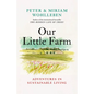 Our Little Farm: Adventures in Sustainable Living - Hardcover