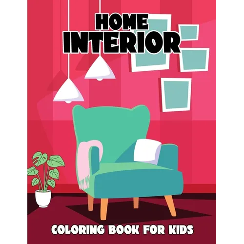 Home Interior Coloring Book for Kids: Beautiful Interior Design Coloring Activity Book for Boys, Girls, Toddler, Preschooler & Kids Ages 4-8 - Paperback