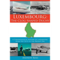 Luxembourg: The Clog-Shaped Duchy: A Chronological History of Luxembourg from the Celts to the Present Day - Paperback