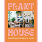 Plant House: Beautiful Spaces Inspired by Nature - Hardcover