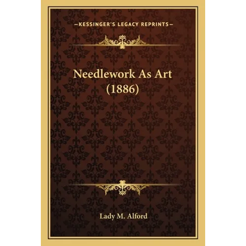 Needlework As Art (1886) - Paperback