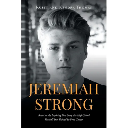 Jeremiah Strong: Based on the Inspiring True Story of a High School Football Star Tackled by Bone Cancer - Paperback
