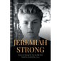 Jeremiah Strong: Based on the Inspiring True Story of a High School Football Star Tackled by Bone Cancer - Paperback