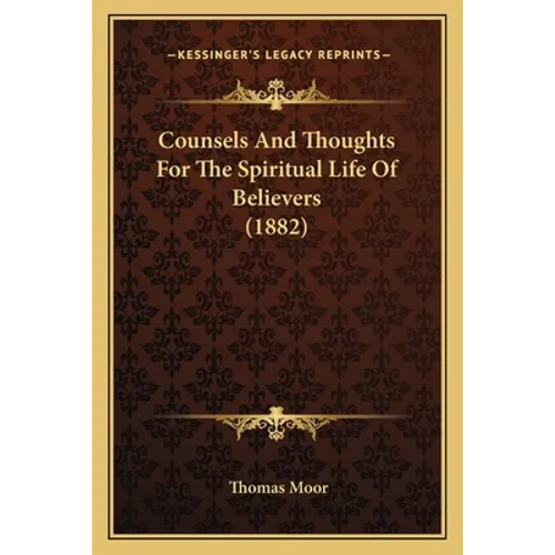 Counsels And Thoughts For The Spiritual Life Of Believers (1882) - Paperback