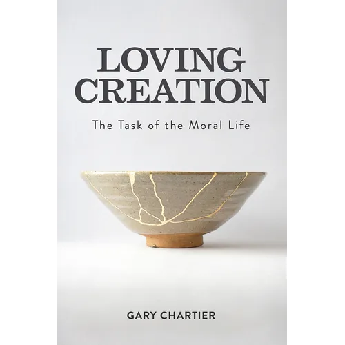 Loving Creation: The Task of the Moral Life - Hardcover