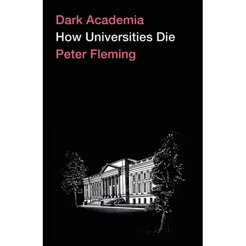 Dark Academia: How Universities Die - Hardcover
