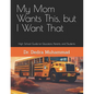My Mom Wants This, but I Want That: High School Guide for Educators, Parents, and Students - Paperback
