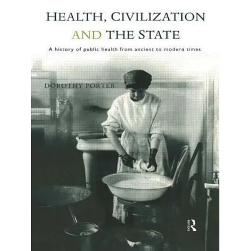 Health, Civilization and the State: A History of Public Health from Ancient to Modern Times - Paperback