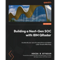 Building a Next-Gen SOC with IBM QRadar: Accelerate your security operations and detect cyber threats effectively - Paperback