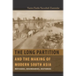 The Long Partition and the Making of Modern South Asia: Refugees, Boundaries, Histories - Paperback
