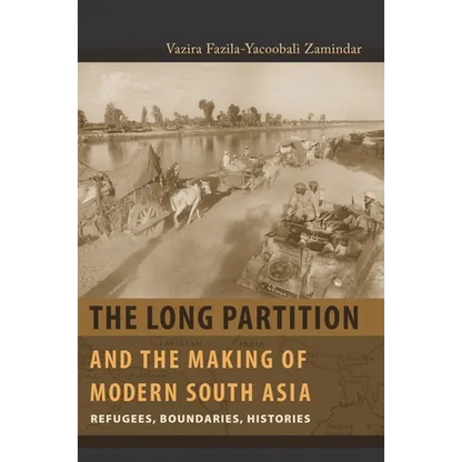 The Long Partition and the Making of Modern South Asia: Refugees, Boundaries, Histories - Paperback