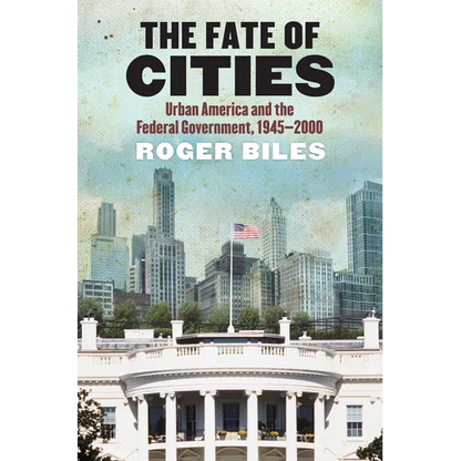 The Fate of Cities: Urban America and the Federal Government, 1945-2000 - Hardcover