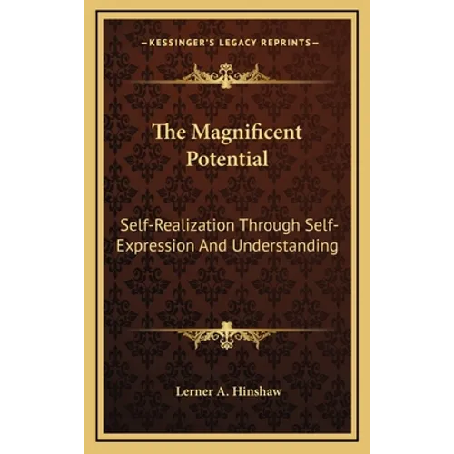 The Magnificent Potential: Self-Realization Through Self-Expression and Understanding - Hardcover