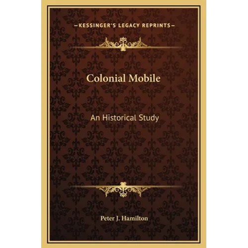 Colonial Mobile: An Historical Study - Hardcover
