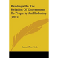 Readings On The Relation Of Government To Property And Industry (1915) - Paperback